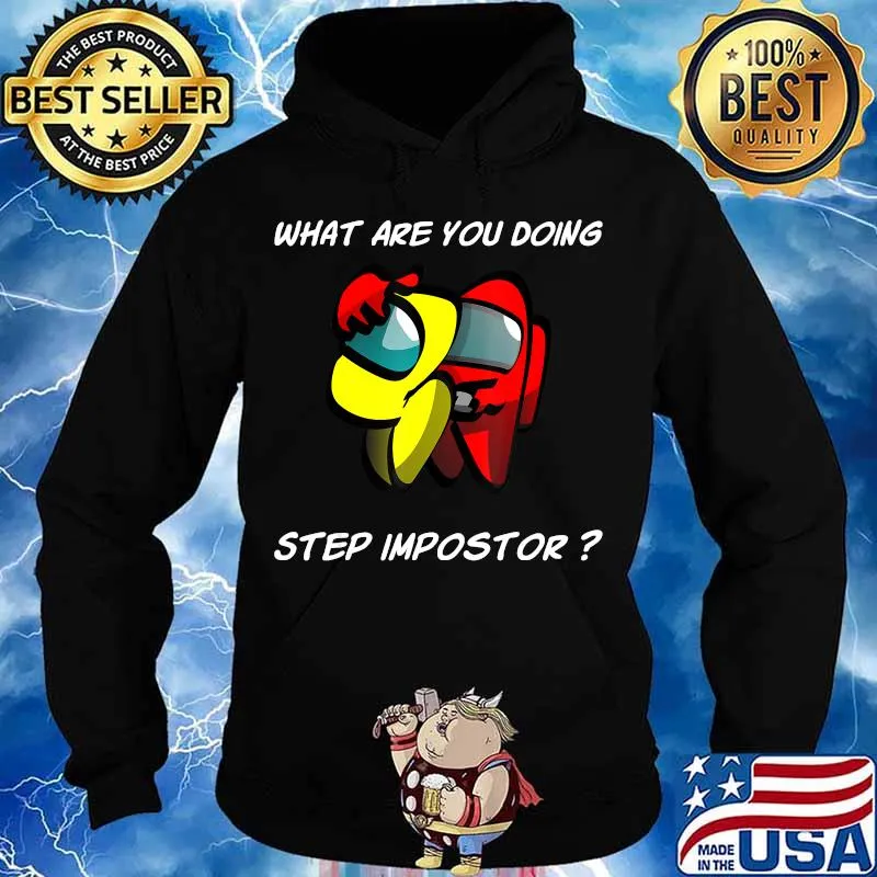 What are you doing step imposter among costume game us s Hoodie
