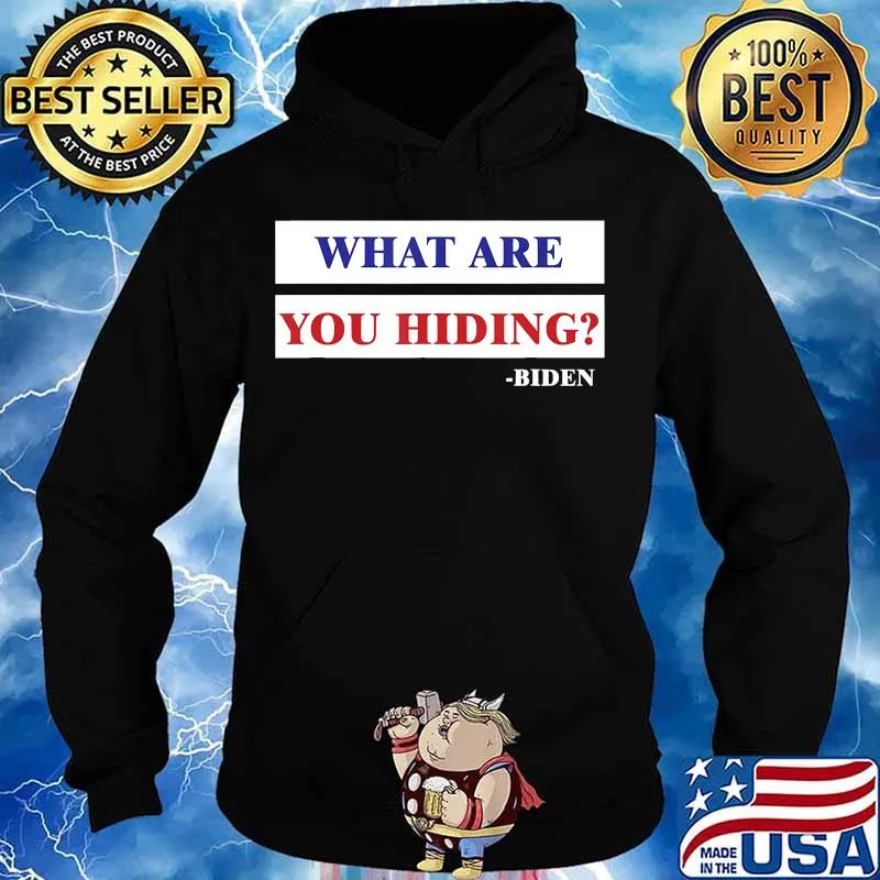What Are You Hiding. US Biden 2020 Shirt Hoodie