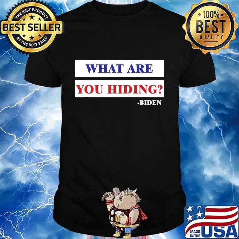 What Are You Hiding. US Biden 2020 Shirt
