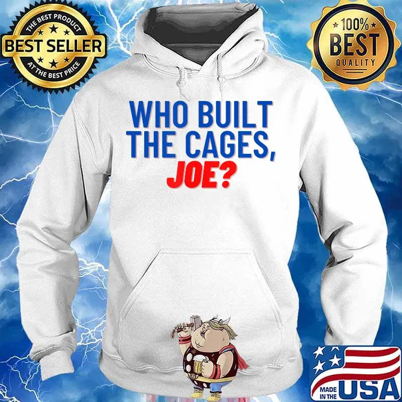 Who Built the Cages, Joe 2020 Shirt Hoodie