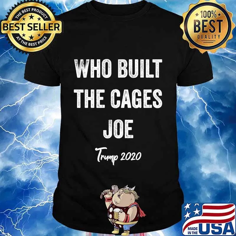 Who Built The Cages Joe Trump 2020 Shirt