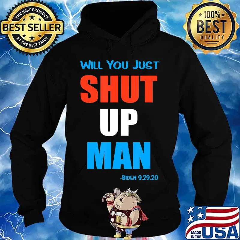 Will you jusst Shut Up Man Biden 9.29.20 T-Shirt Hoodie