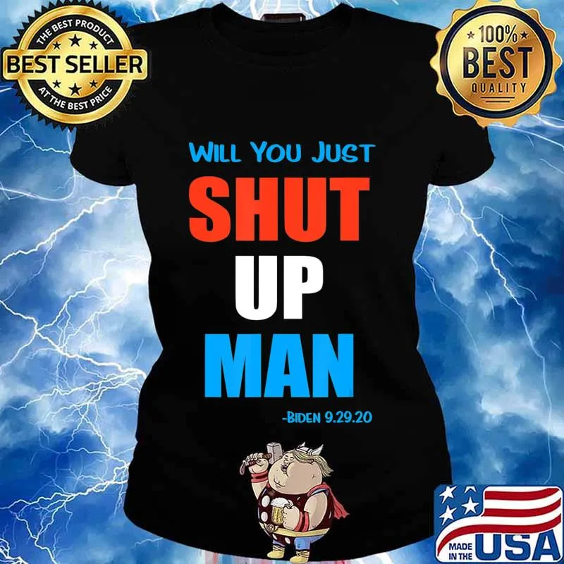 Will you jusst Shut Up Man Biden 9.29.20 T-Shirt Ladies tee
