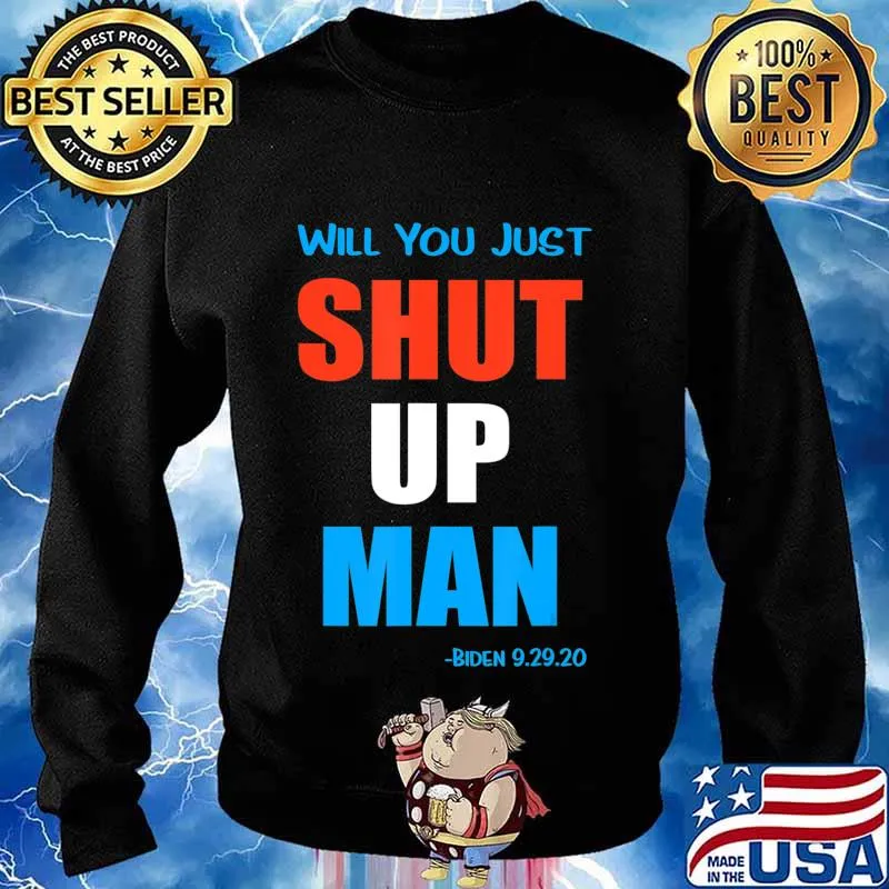 Will you jusst Shut Up Man Biden 9.29.20 T-Shirt Sweater