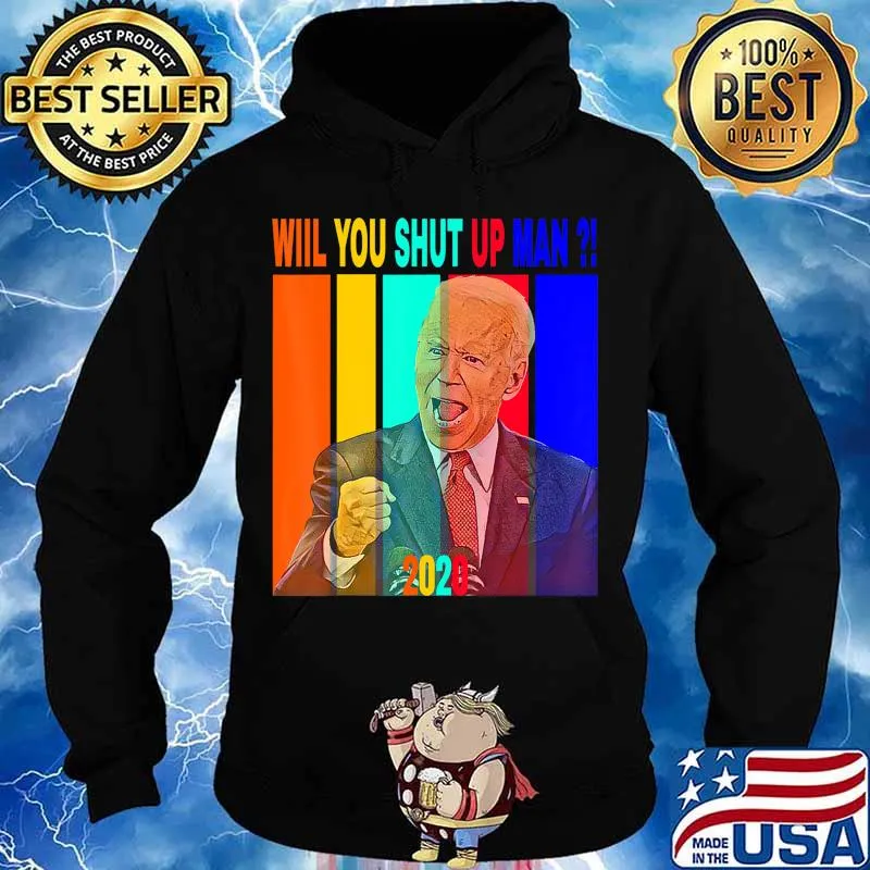 Will you just shut up man 2020 Biden vintage T-Shirt Hoodie