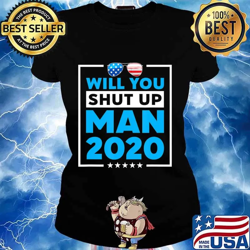 Will You Shut Up Man 2020 Shades Biden Presidential Debate T-Shirt Ladies tee