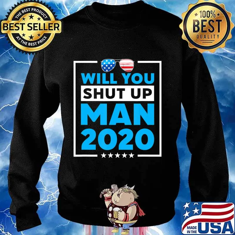 Will You Shut Up Man 2020 Shades Biden Presidential Debate T-Shirt Sweater