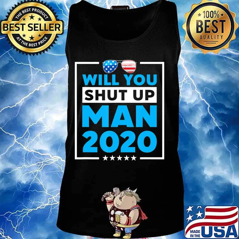 Will You Shut Up Man 2020 Shades Biden Presidential Debate T-Shirt Tank top