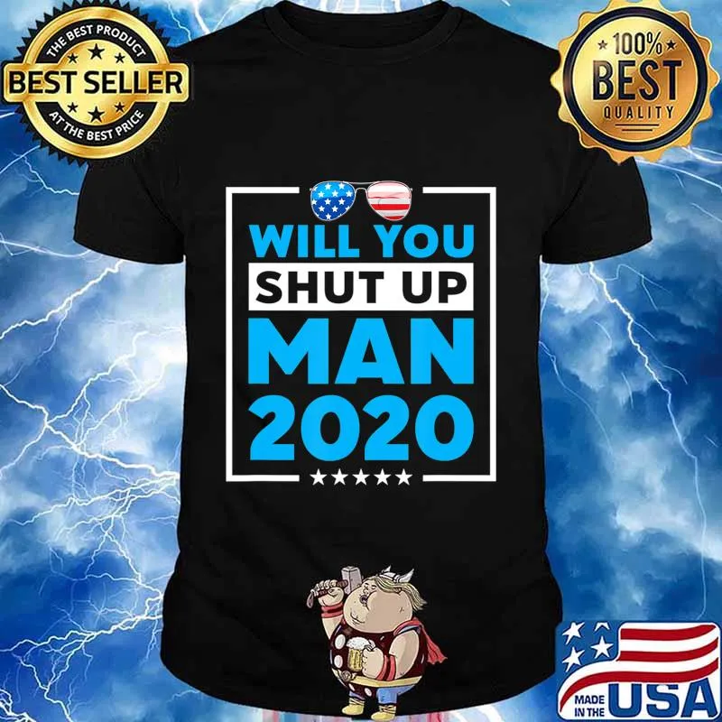 Will You Shut Up Man 2020 Shades Biden Presidential Debate T-Shirt