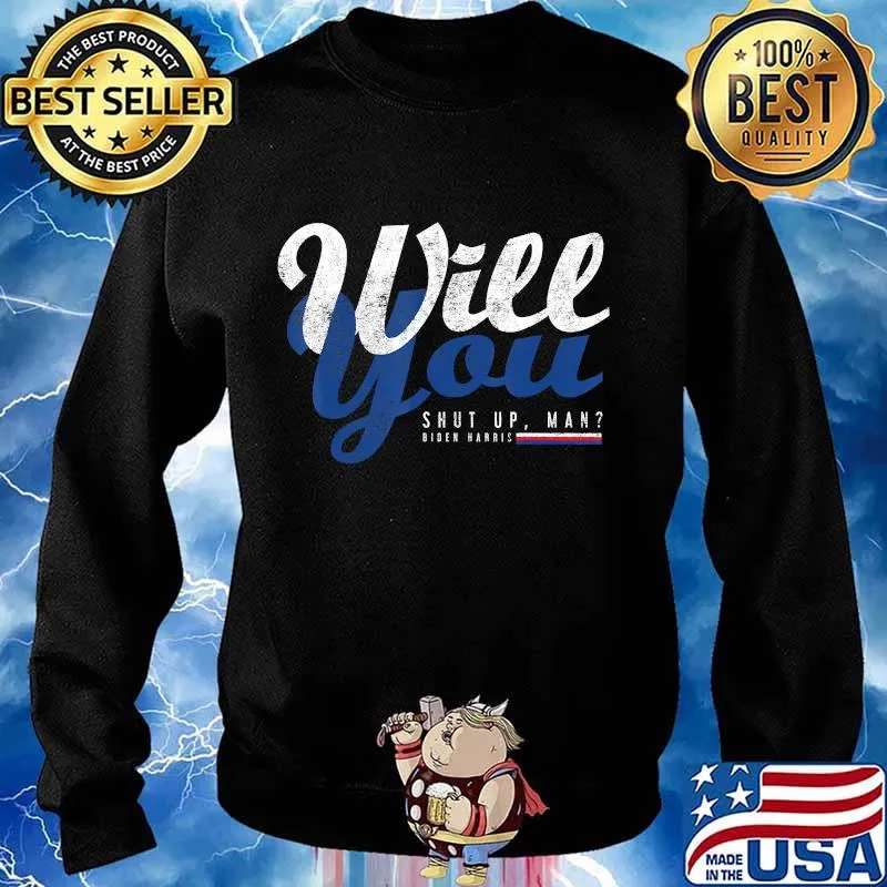 Will You Shut Up Man Biden Harris Political Debate Shirt Sweater
