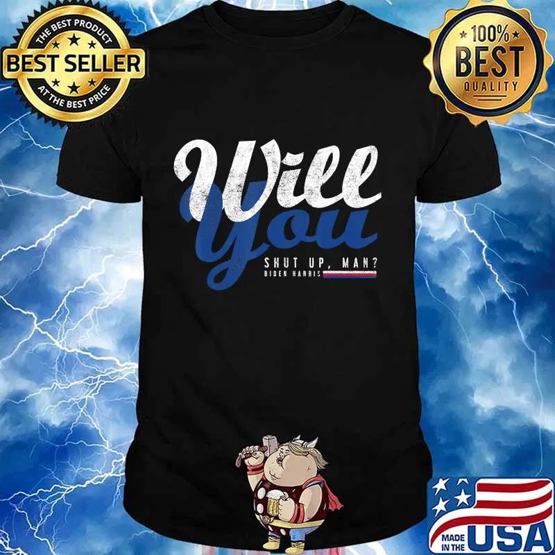 Will You Shut Up Man Biden Harris Political Debate Shirt