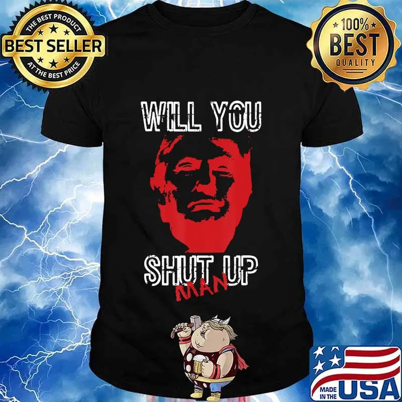 Will You Shut Up Man Biden Harris Trump Shirt
