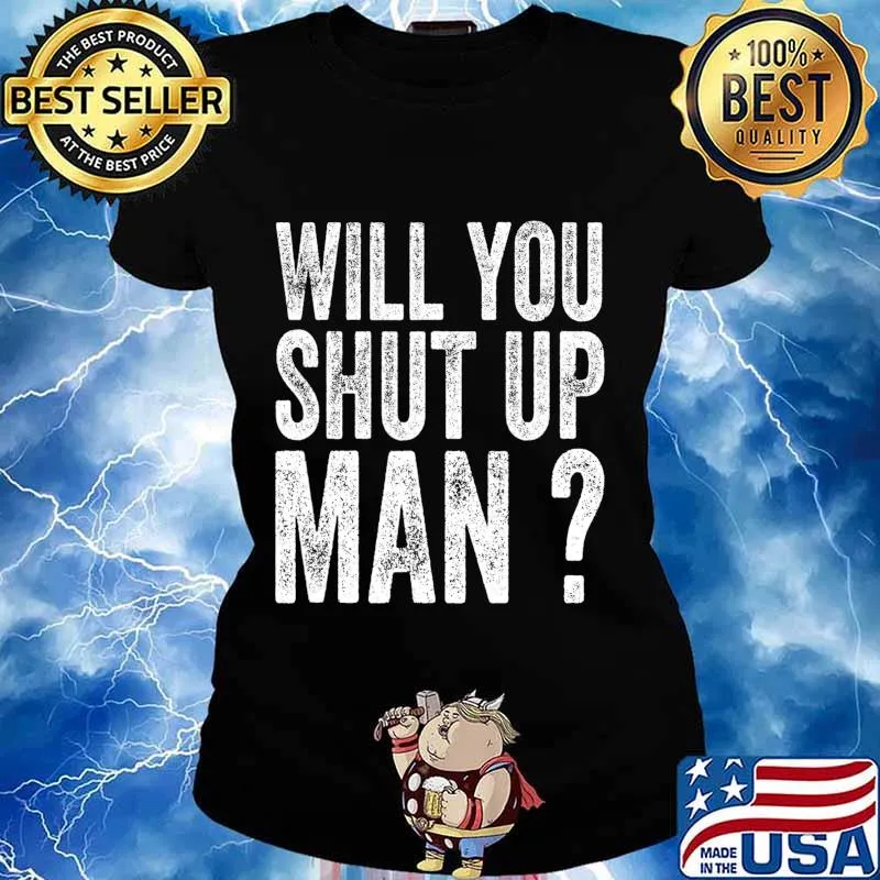 will you shut up man Funny Vintage T-Shirt Ladies tee