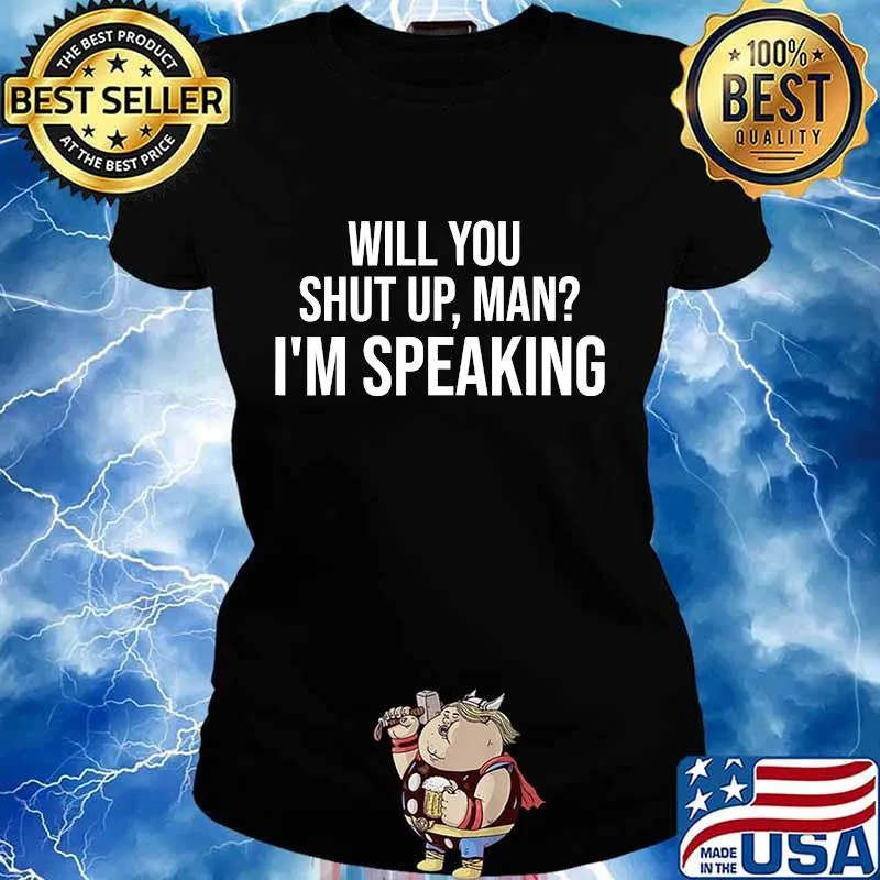 Will You Shut Up Man I'm Speaking Shirt,2020 Debate Politics T-Shirt Ladies tee