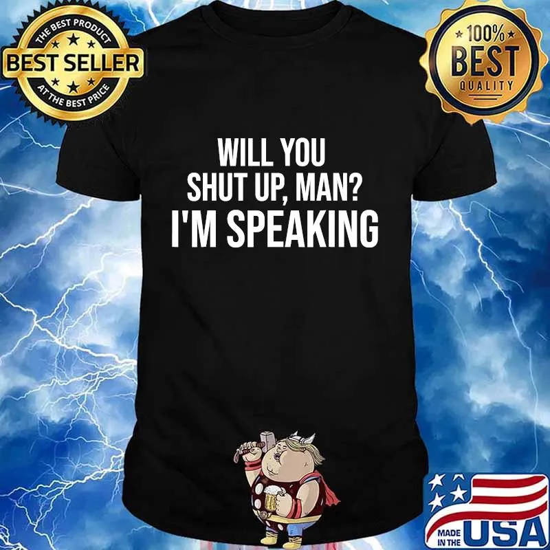 Will You Shut Up Man I'm Speaking Shirt,2020 Debate Politics T-Shirt