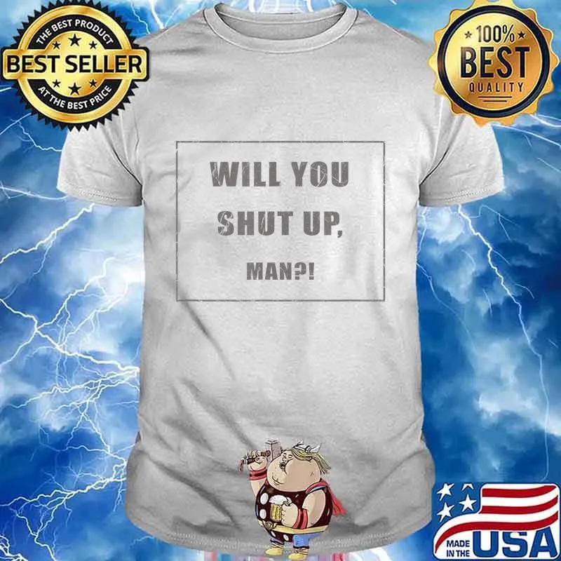 Will you shut up, man presidential debate 2020 T-Shirt