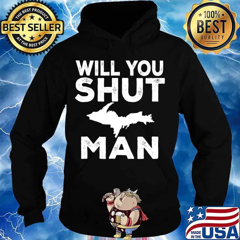 Will You Shut UP Man Yooper Upper Peninsula T-Shirt Hoodie
