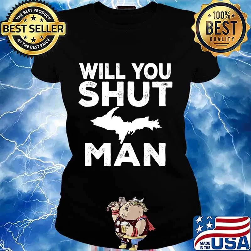 Will You Shut UP Man Yooper Upper Peninsula T-Shirt Ladies tee