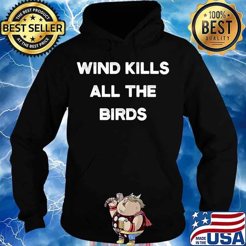 Wind kills all the birds sarcastic humerous windmill quote s Hoodie