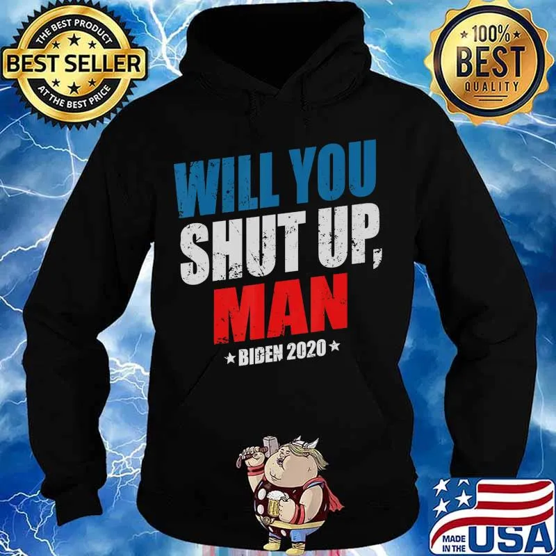 Would You Shut Up Man Funny Biden Presidential Debate 2020 T-Shirt Hoodie