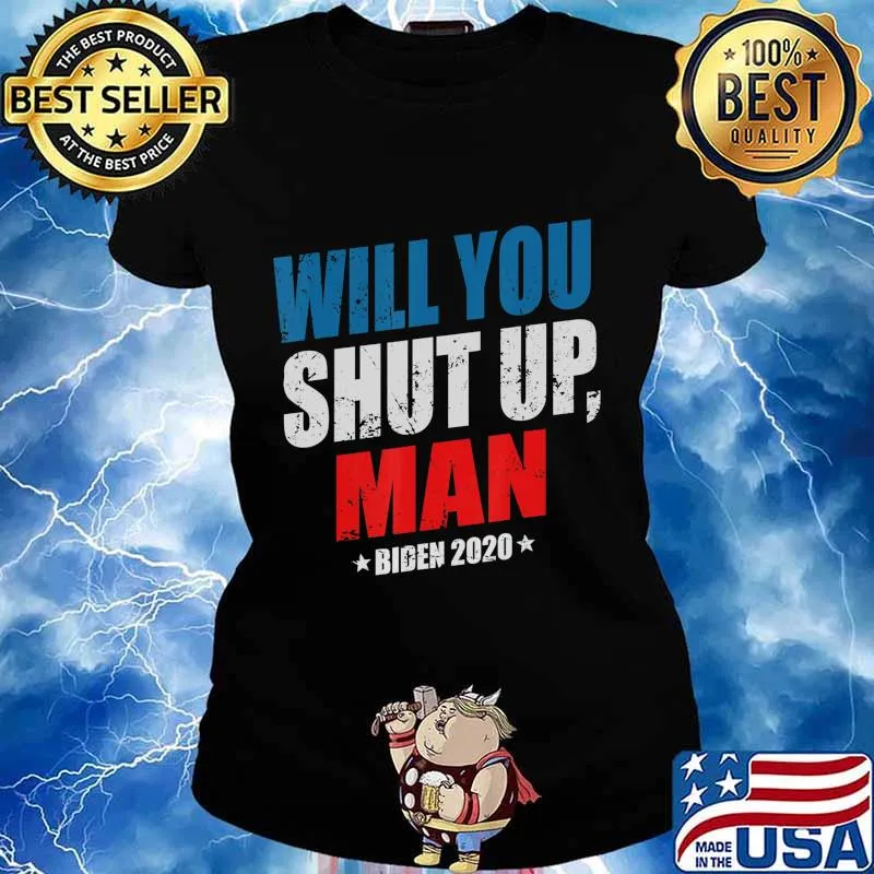 Would You Shut Up Man Funny Biden Presidential Debate 2020 T-Shirt Ladies tee