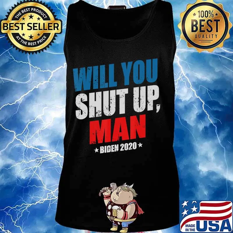 Would You Shut Up Man Funny Biden Presidential Debate 2020 T-Shirt Tank top
