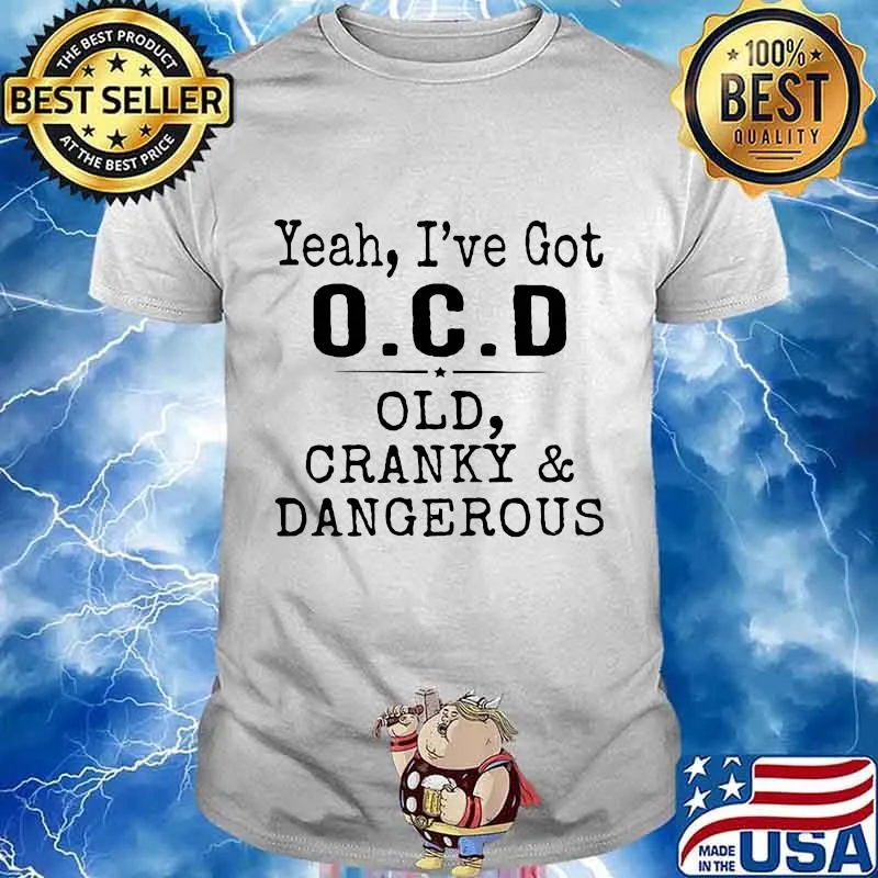 Yeah i've got ocd old cranky and dangerous 2020 shirt