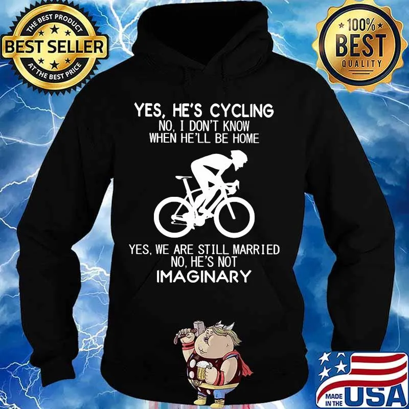 Yes He's Cycling No I Don't Know When He'll Be Home T-Shirt Hoodie