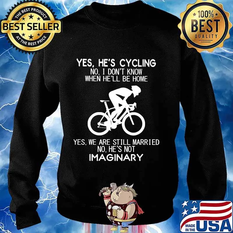 Yes He's Cycling No I Don't Know When He'll Be Home T-Shirt Sweater