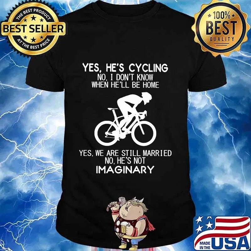 Yes He's Cycling No I Don't Know When He'll Be Home T-Shirt