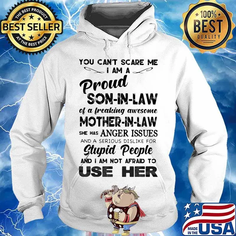 You can't scare me i am a proud son-in-law of a freaking awesome mother-in-law she has anger issues and a serious dislike for stupid people s Hoodie
