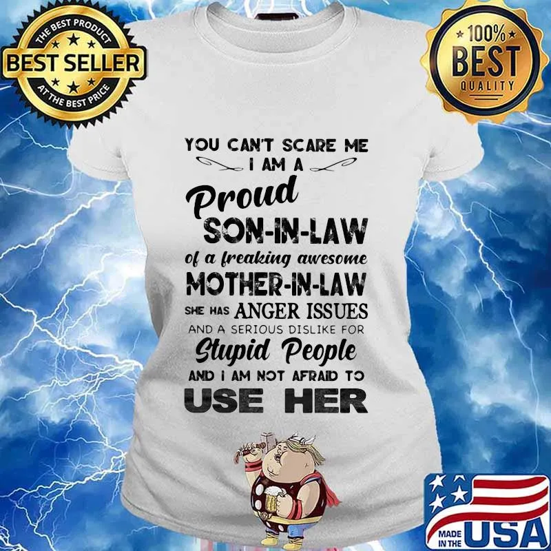 You can't scare me i am a proud son-in-law of a freaking awesome mother-in-law she has anger issues and a serious dislike for stupid people s Ladies tee