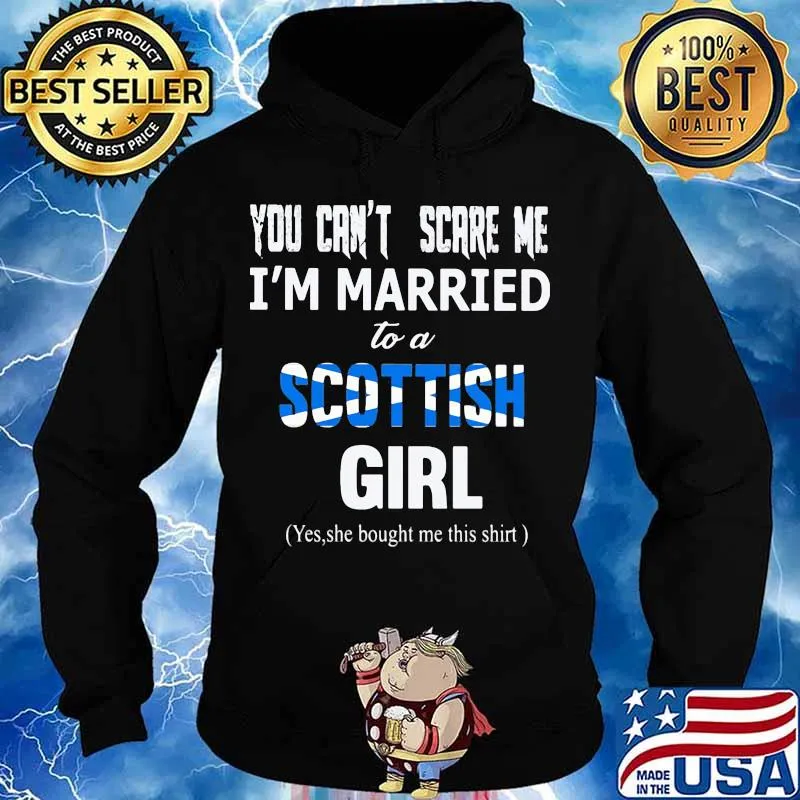 You can't scare me i'm married to a scottish girl yes she bought me this s Hoodie