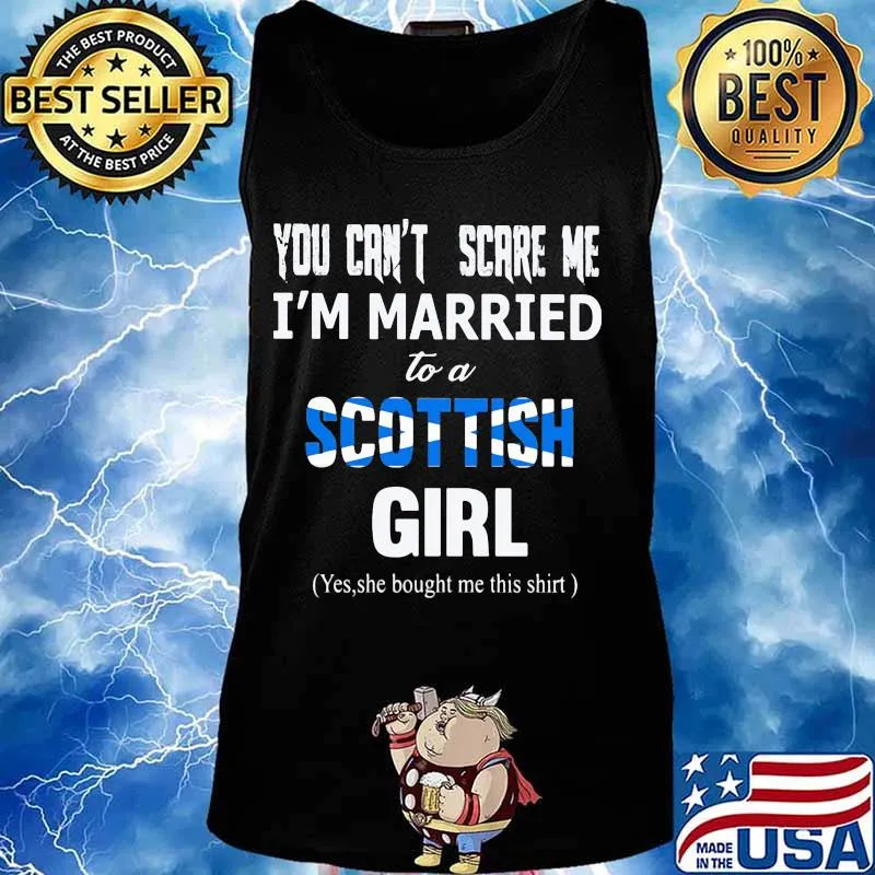 You can't scare me i'm married to a scottish girl yes she bought me this s Tank top