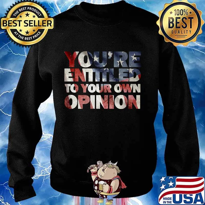 You're Entitled to Your Own Opinion T-Shirt Sweater