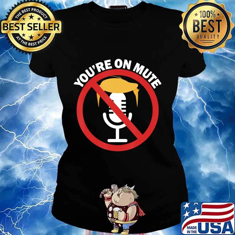 You're On Mute Anti Trump Pro Biden Final 2nd Debate 2020 Shirt Ladies tee