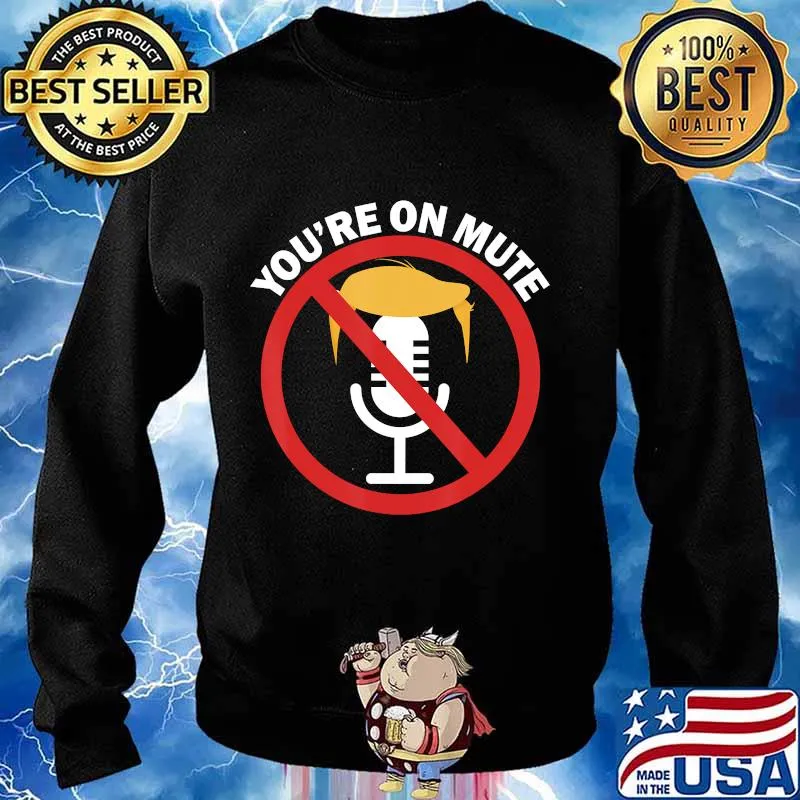 You're On Mute Anti Trump Pro Biden Final 2nd Debate 2020 Shirt Sweater
