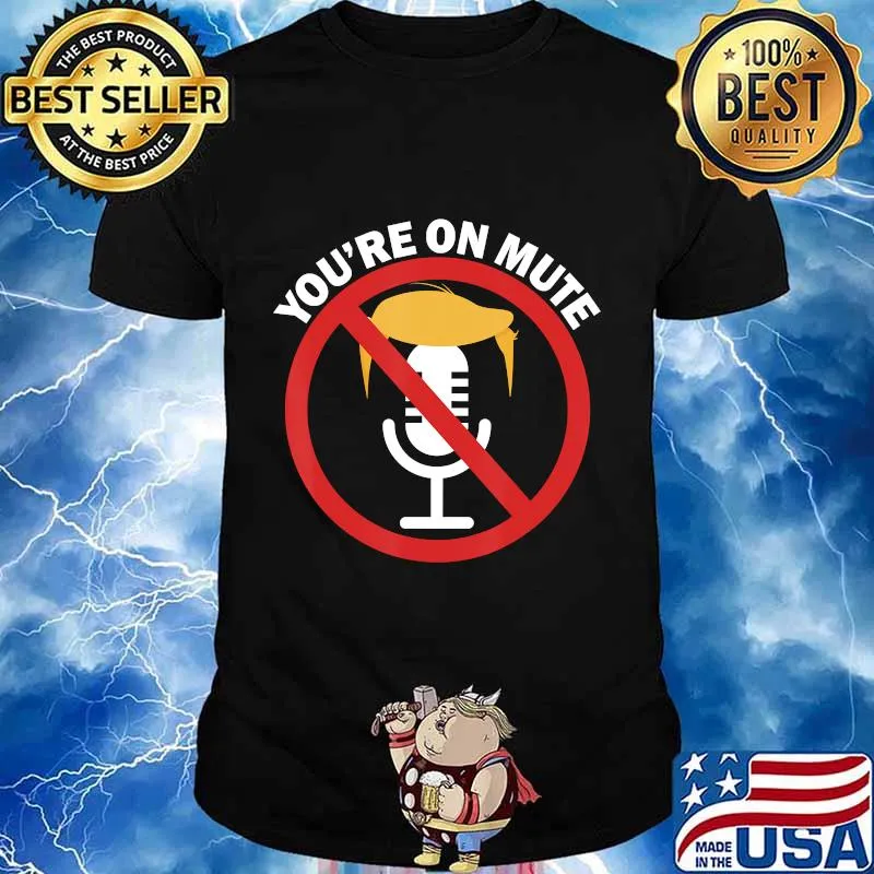 You're On Mute Anti Trump Pro Biden Final 2nd Debate 2020 Shirt