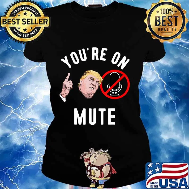 You're On Mute Donald Trump Shirt Ladies tee