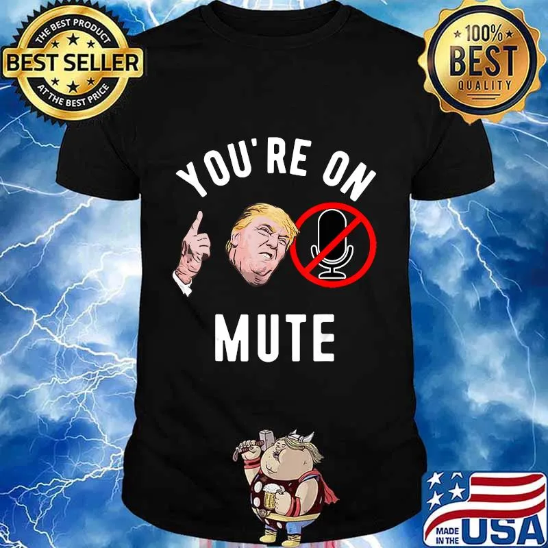 You're On Mute Donald Trump Shirt