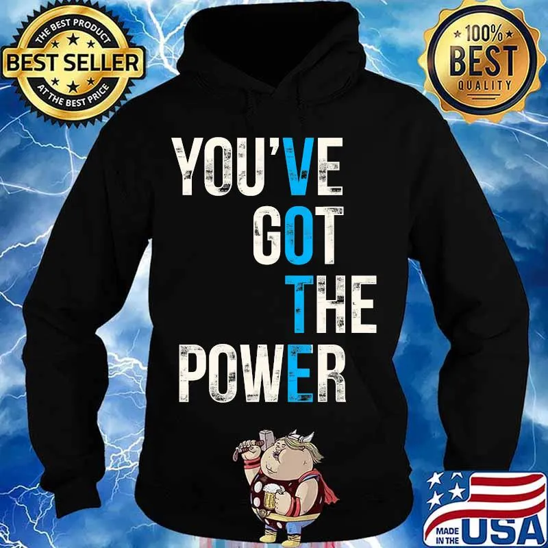You've Got The Power VOTE, Vote Blue Wave 2020 Election T-Shirt Hoodie