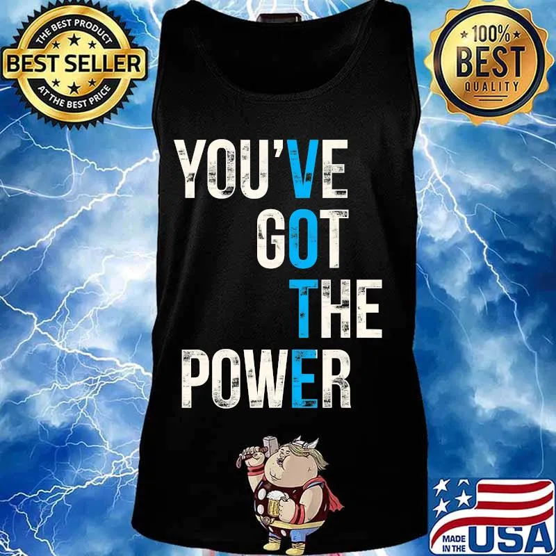 You've Got The Power VOTE, Vote Blue Wave 2020 Election T-Shirt Tank top