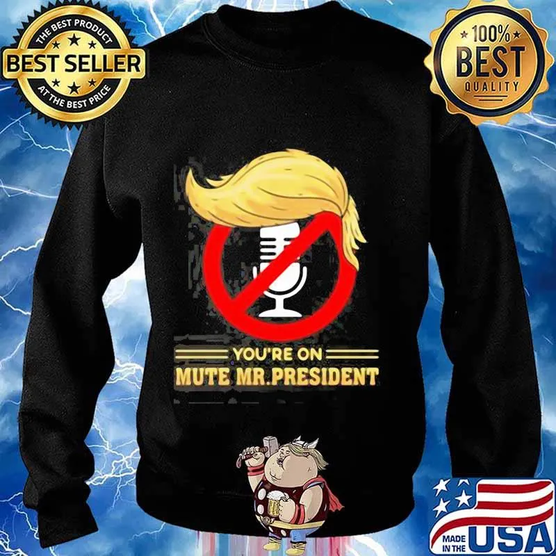 You’re on Mute Trump 2020 Presidential Debates Election Shirt Sweater