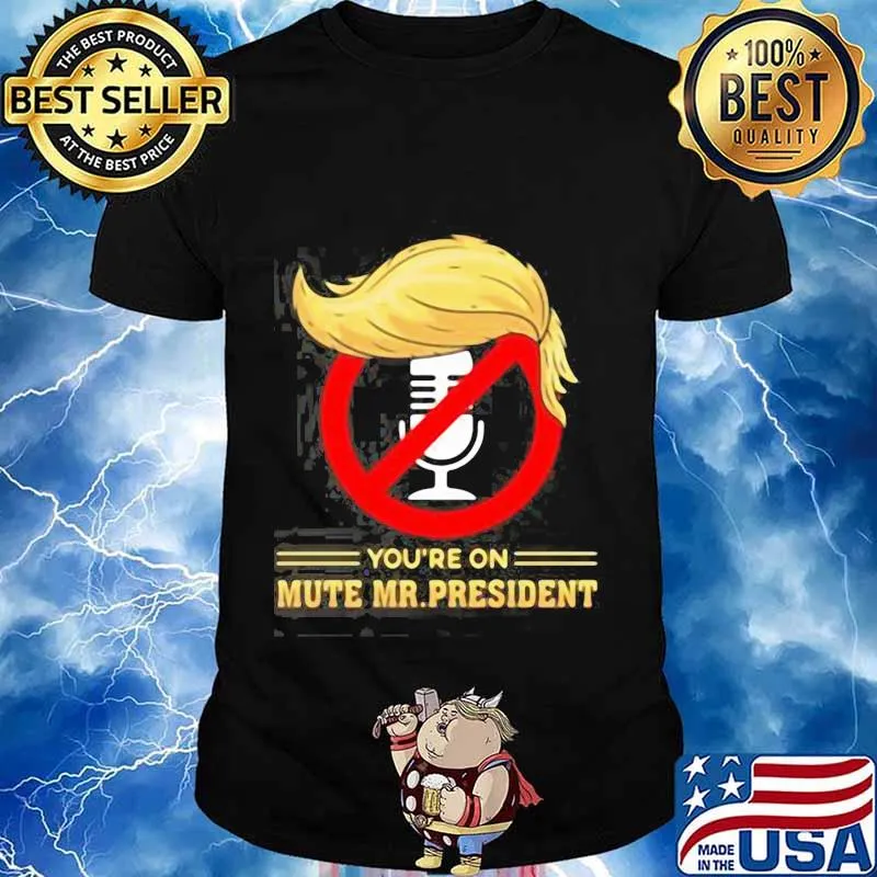 You’re on Mute Trump 2020 Presidential Debates Election Shirt