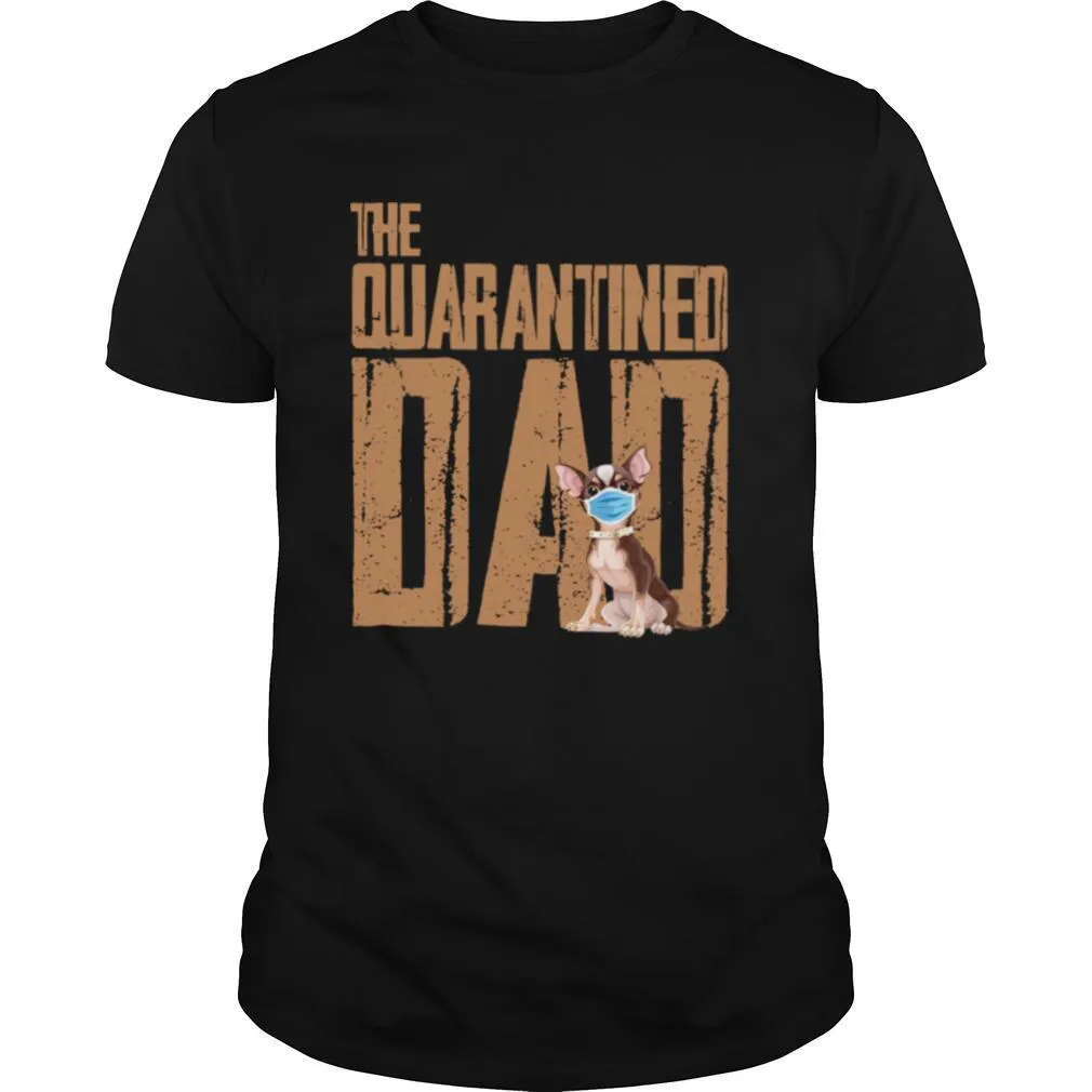 Chihuahua Face Mack The Quarantine Dad shirt