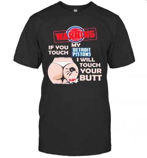 Detroit Pistons NBA Basketball Warning If You Touch My Team I Will Touch My Butt T-Shirt Classic Mens T-shirt