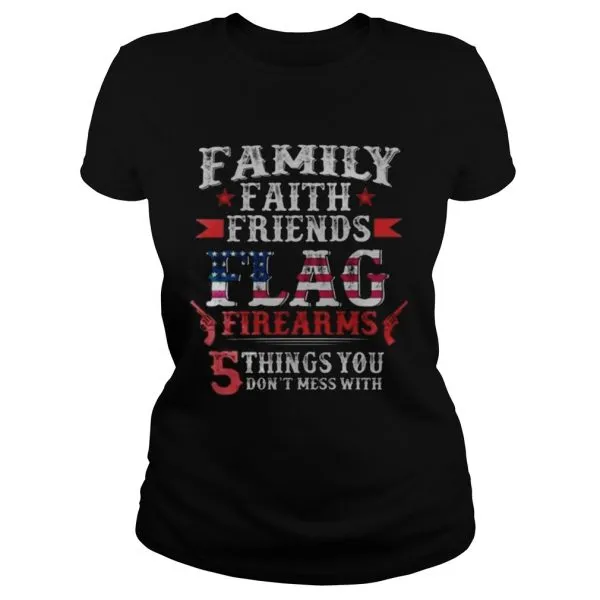 Family Faith Friends Flag Firearms 5 Things You Dont Mess With Unisex - Image 3
