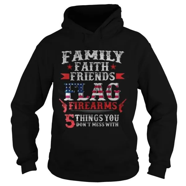 Family Faith Friends Flag Firearms 5 Things You Dont Mess With Unisex - Image 4