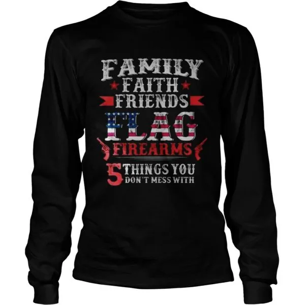 Family Faith Friends Flag Firearms 5 Things You Dont Mess With Unisex - Image 5