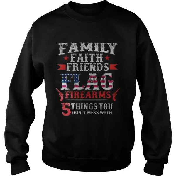 Family Faith Friends Flag Firearms 5 Things You Dont Mess With Unisex - Image 6